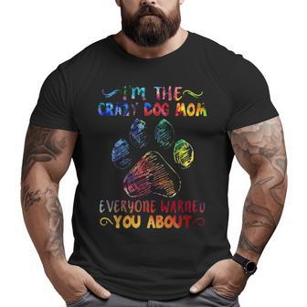 I'm The Crazy Dog Mom Everyone Warned You Abou Big and Tall Men T-shirt | Mazezy