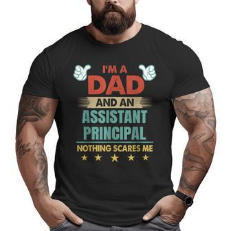 I'm A Dad And An Assistant Principal Nothing Scares Me Big and Tall Men T-shirt | Mazezy