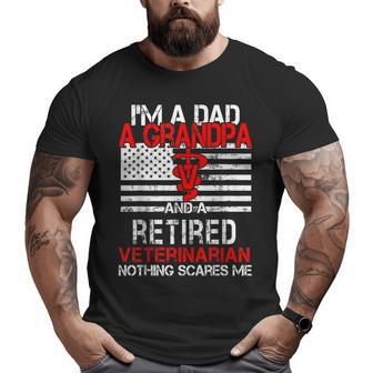 I'm A Dad Grandpa Retired Veterinarian Nothing Scares Me Big and Tall Men T-shirt | Mazezy