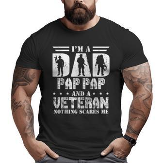 I'm A Dad Pap Pap And A Veteran Nothing Scares Me Big and Tall Men T-shirt | Mazezy