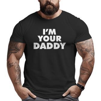 I'm Your Daddy Father's Day Big and Tall Men T-shirt | Mazezy