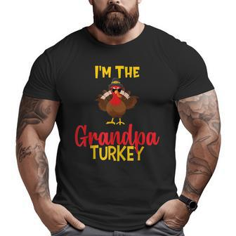 I'm The Grandpa Turkey Family Matching Thanksgiving Big and Tall Men T-shirt | Mazezy