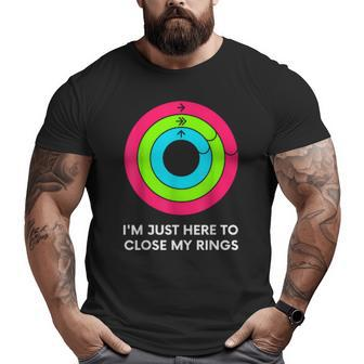 I'm Just Heres To Close My Rings Workout Gym Big and Tall Men T-shirt | Mazezy