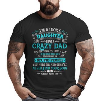 I'm A Lucky Daughter I Have A Crazy Dad He Is My Favorite Big and Tall Men T-shirt | Mazezy