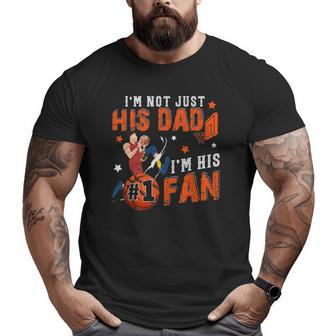 I'm Not Just His Dad I'm His No1 Fan Proud Son Basketball Big and Tall Men T-shirt | Mazezy