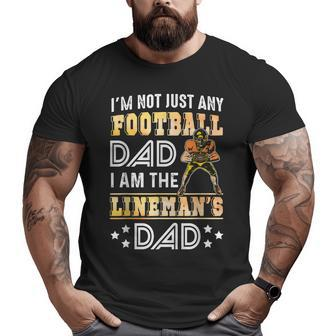 I'm Not Just Any Football Dad I Am The Lineman's Dad Big and Tall Men T-shirt | Mazezy AU