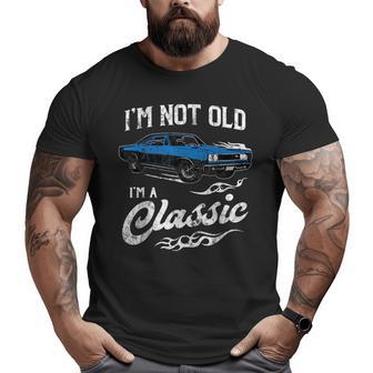I'm Not Old I'm Classic 60S Muscle Car Lover Big and Tall Men T-shirt | Mazezy