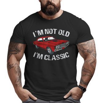 I'm Not Old I'm Classic Car Graphic For Dad Big and Tall Men T-shirt | Mazezy