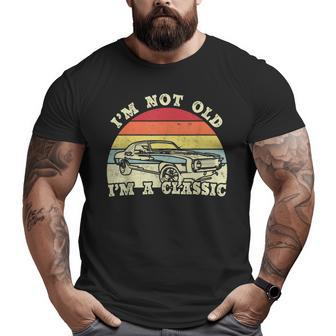 I'm Not Old I'm A Classic Vintage Car Classic Grandpa Men Grandpa Big and Tall Men T-shirt | Mazezy