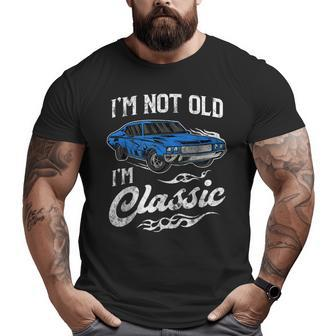 I'm Not Old I'm Classic Vintage Muscle Car Lover Big and Tall Men T-shirt | Mazezy