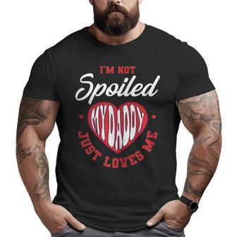 I'm Not Spoiled My Daddy Just Loves Me Dad Daughter Big and Tall Men T-shirt | Mazezy CA