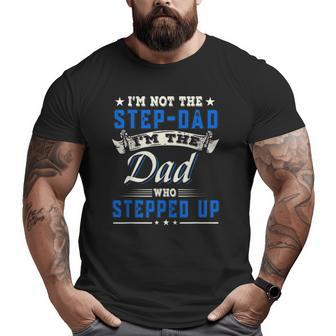 I'm Not The Step-Dad I'm The Dad Who Stepped Up Father Big and Tall Men T-shirt | Mazezy DE