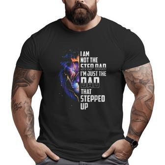 I'm Not The Step Dad I'm The Dad That Stepped Up Father's Day Lion Big and Tall Men T-shirt | Mazezy