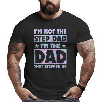 I'm Not The Stepdad I'm Just The Dad That Stepped Up Big and Tall Men T-shirt | Mazezy