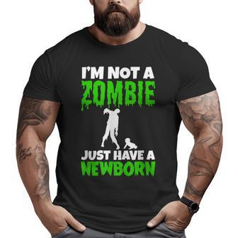 I’M Not A Zombie Just Have A Newborn New Father Big and Tall Men T-shirt | Mazezy