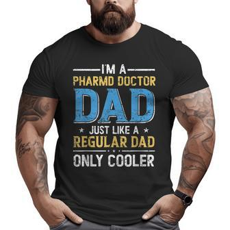 I'm A Pharmd Doctor Dad Just Like A Regular Dad Fathers Day Big and Tall Men T-shirt | Mazezy