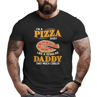I'm A Pizza Daddy Like A Regular Daddy Only Much Cooler Big and Tall Men T-shirt | Mazezy