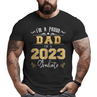 I'm A Proud Dad Of A Class Of 2023 Graduate Senior 23 Big and Tall Men T-shirt | Mazezy