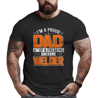 I'm A Proud Dad Of A Welder Happy Father's Day Welder Lover Big and Tall Men T-shirt | Mazezy