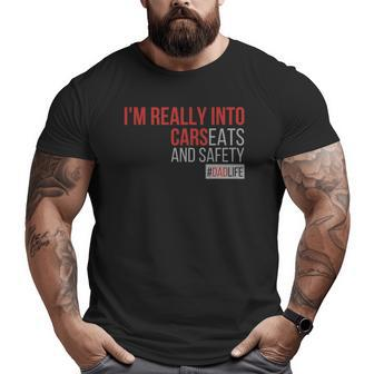 I'm Really Into Cars Carseats And Safety Dad Father Life Big and Tall Men T-shirt | Mazezy