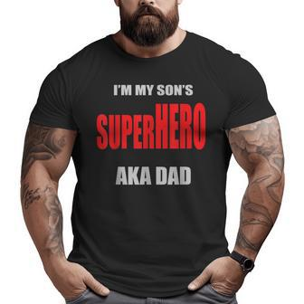 I'm My Son's Superhero Aka Dad Father's Day Best Dad Ever Big and Tall Men T-shirt | Mazezy