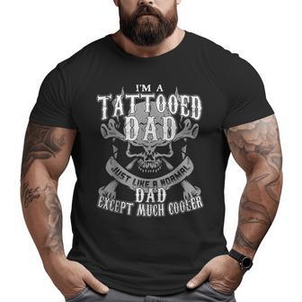 I'm A Tattooed Dad For Dads Have Tattoos Big and Tall Men T-shirt | Mazezy