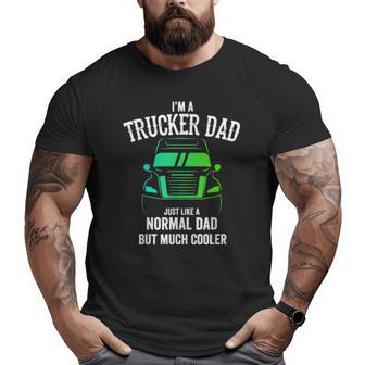 I'm A Trucker Dad Idea Trucker Papa Big Truck Big and Tall Men T-shirt | Mazezy