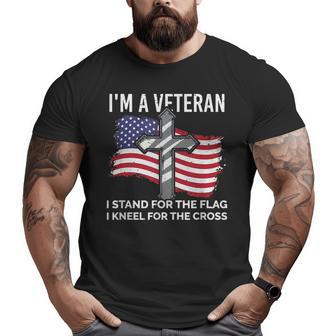 I'm A Veteran Stand For The Flag Kneel For The Cross Patriot Big and Tall Men T-shirt | Mazezy