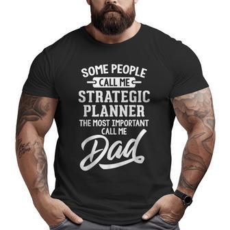 Most Important Strategic Planner Dad Call Me Dad Big and Tall Men T-shirt | Mazezy