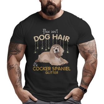 This Isn't Dog Hair It's Cocker Spaniel Glitter Big and Tall Men T-shirt | Mazezy