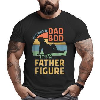 It S Not A Dad Bod It S A Father Figure Big and Tall Men T-shirt | Mazezy