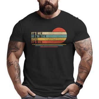 Its Me Hi Its Me Im The Dad Its Me Vintage Fathers Day Big and Tall Men T-shirt | Mazezy