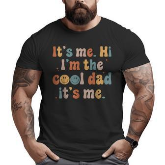 It's Me Hi I'm The Cool Dad It's Me Fathers Day Daddy Men Big and Tall Men T-shirt | Mazezy