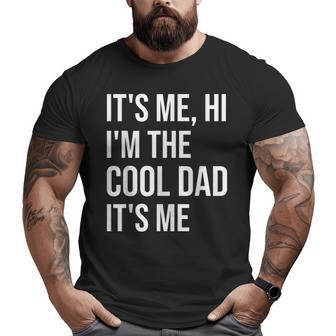 It's Me Hi I'm The Cool Dad It's Me Fun Fathers Day Daddy Big and Tall Men T-shirt | Mazezy