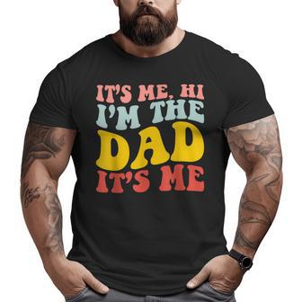 It's Me Hi I'm The Dad It's Me For Dad Father's Day Big and Tall Men T-shirt | Mazezy
