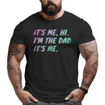 Its Me Hi I'm The Dad Its Me Fathers Day Big and Tall Men T-shirt | Mazezy AU