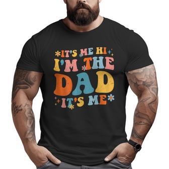 It's Me Hi I'm The Dad It's Me Fathers Day Daddy Men On Back Big and Tall Men T-shirt | Mazezy