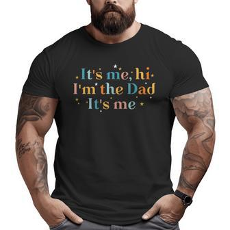 It's Me Hi I'm The Dad It's Me Groovy Fathers Day Big and Tall Men T-shirt | Mazezy