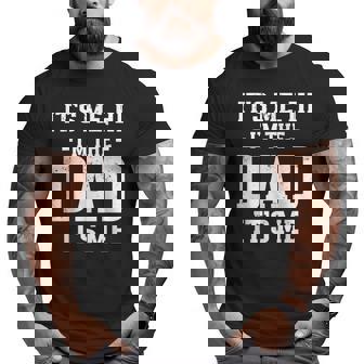 It's Me Hi I'm The Dad Its Me Matching Father's Day Big and Tall Men T-shirt | Mazezy