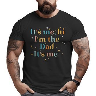 It's Me Hi I'm The Dad It's Me For Men Dad Big and Tall Men T-shirt | Mazezy