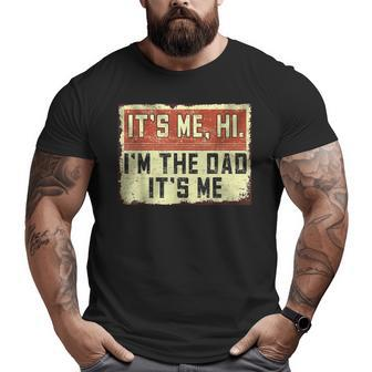 It's Me Hi I'm The Dad It's Me Vintage Dad Father's Day Big and Tall Men T-shirt | Mazezy