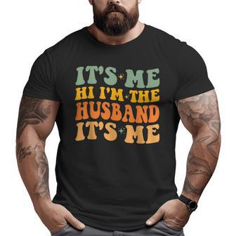 It's Me Hi I'm The Husband It's Me For Dad Husband Big and Tall Men T-shirt | Mazezy