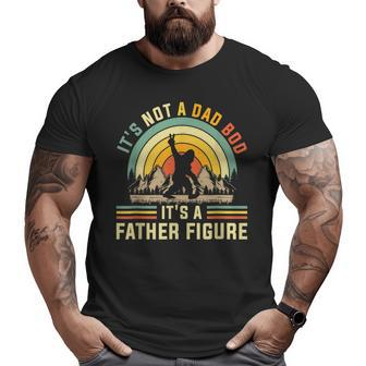 Its Not A Dad Bod Its A Father Figure Dad Bod Father Figure Big and Tall Men T-shirt | Mazezy