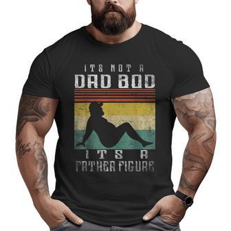 It's Not A Dad Bod It's A Father Figure Fathers Day Big and Tall Men T-shirt | Mazezy DE