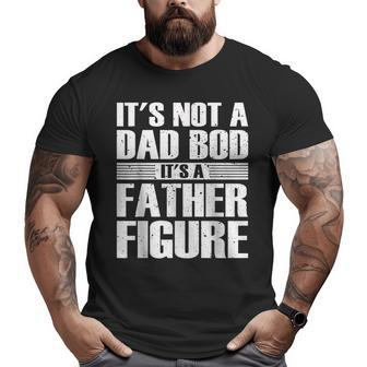 It's Not A Dad Bod It's A Father Figure Fathers Day Big and Tall Men T-shirt | Mazezy