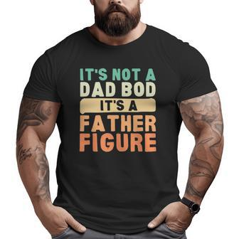 It's Not A Dad Bod It's A Father Figure Father's Day Big and Tall Men T-shirt | Mazezy UK