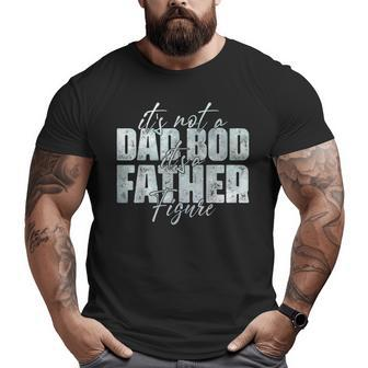 It's Not A Dad Bod It's A Father Figure Father's Day Retro Big and Tall Men T-shirt | Mazezy