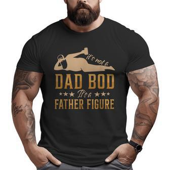 It's Not A Dad Bod It's A Father Figure For Dad Big and Tall Men T-shirt | Mazezy