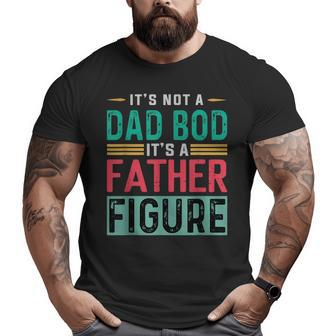 It's Not A Dad Bod It's A Father Figure Dad Big and Tall Men T-shirt | Mazezy