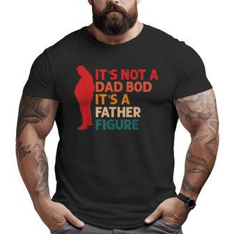 It's Not A Dad Bod It's Father Figure Father's Day Big and Tall Men T-shirt | Mazezy